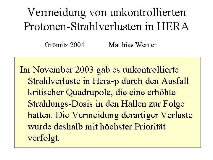 Vermeidung von unkontrollierten Protonen-Strahlverlusten in HERA Grömitz 2004 Matthias Werner Im November 2003 gab