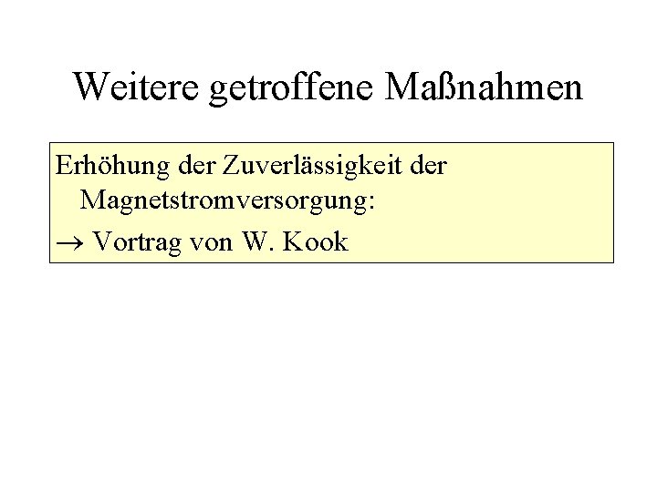 Weitere getroffene Maßnahmen Erhöhung der Zuverlässigkeit der Magnetstromversorgung: Vortrag von W. Kook 