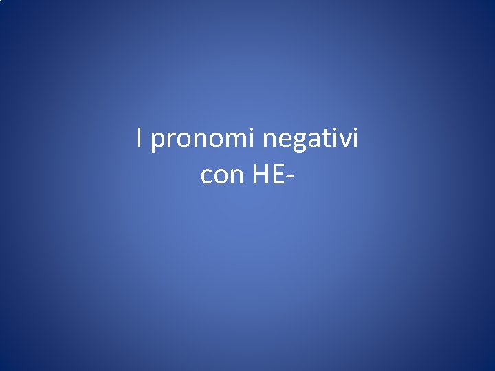 I pronomi negativi con НЕ- 