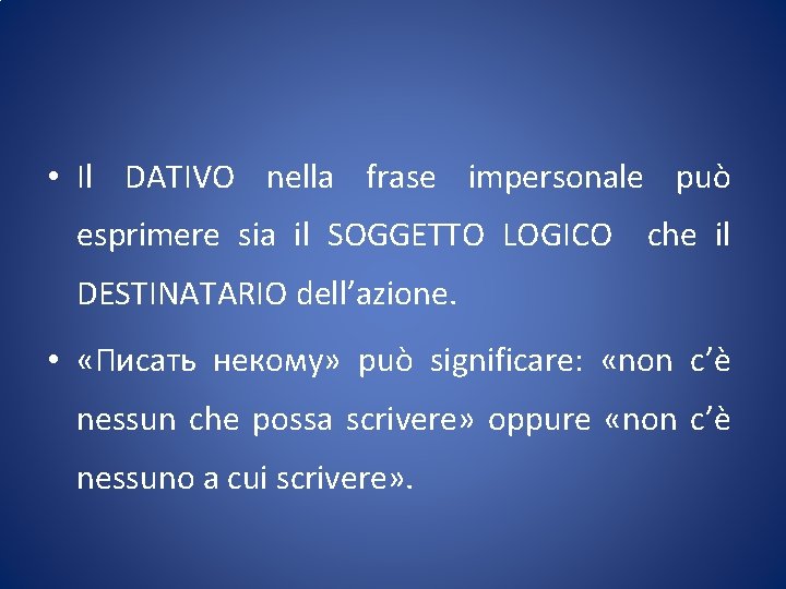  • Il DATIVO nella frase impersonale può esprimere sia il SOGGETTO LOGICO che