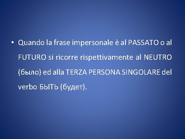  • Quando la frase impersonale è al PASSATO o al FUTURO si ricorre