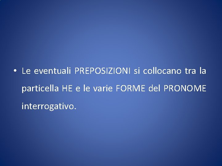  • Le eventuali PREPOSIZIONI si collocano tra la particella НЕ e le varie