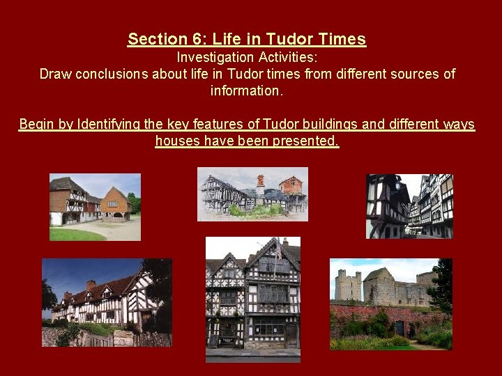 Section 6: Life in Tudor Times Investigation Activities: Draw conclusions about life in Tudor