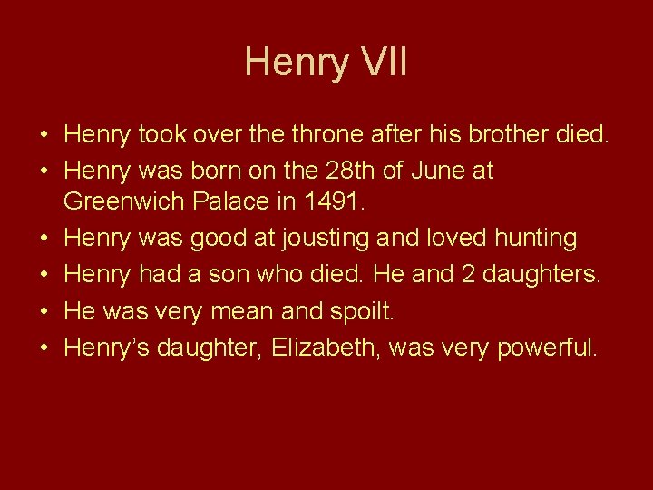 Henry VII • Henry took over the throne after his brother died. • Henry