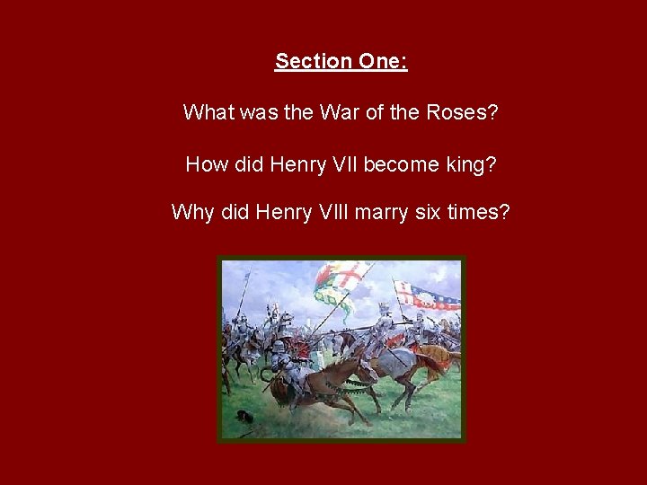Section One: What was the War of the Roses? How did Henry Vll become
