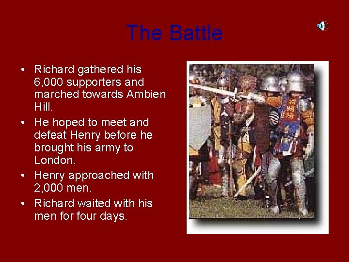 The Battle • Richard gathered his 6, 000 supporters and marched towards Ambien Hill.