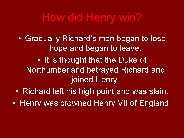 How did Henry win? • Gradually Richard’s men began to lose hope and began