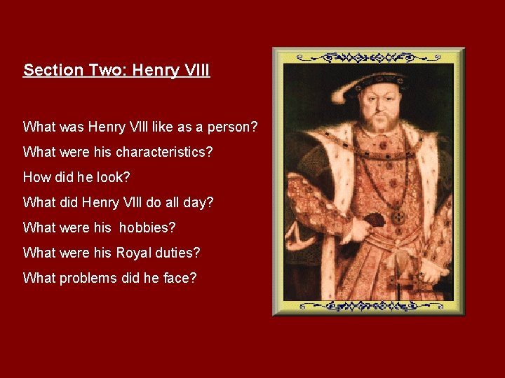 Section Two: Henry VIII What was Henry Vlll like as a person? What were