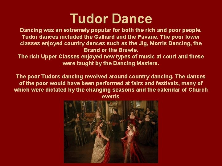 Tudor Dance Dancing was an extremely popular for both the rich and poor people.