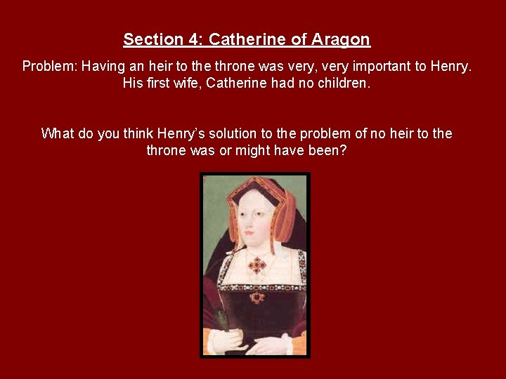 Section 4: Catherine of Aragon Problem: Having an heir to the throne was very,