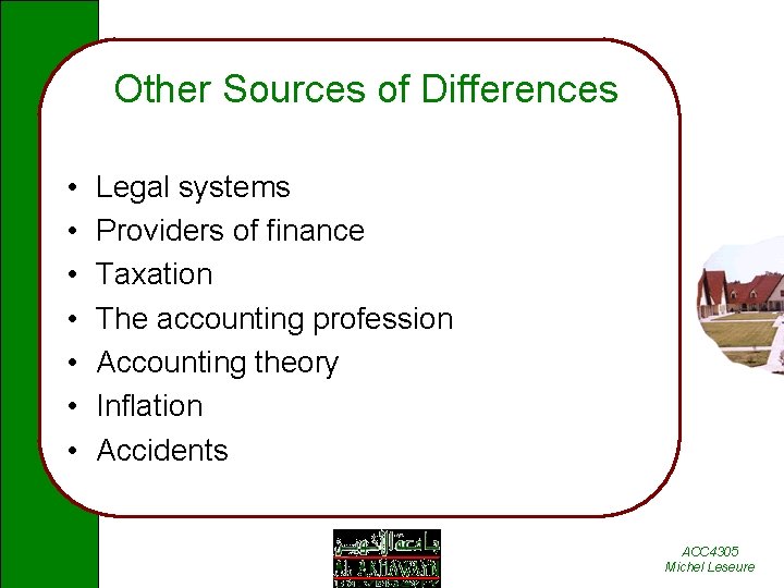 Other Sources of Differences • • Legal systems Providers of finance Taxation The accounting