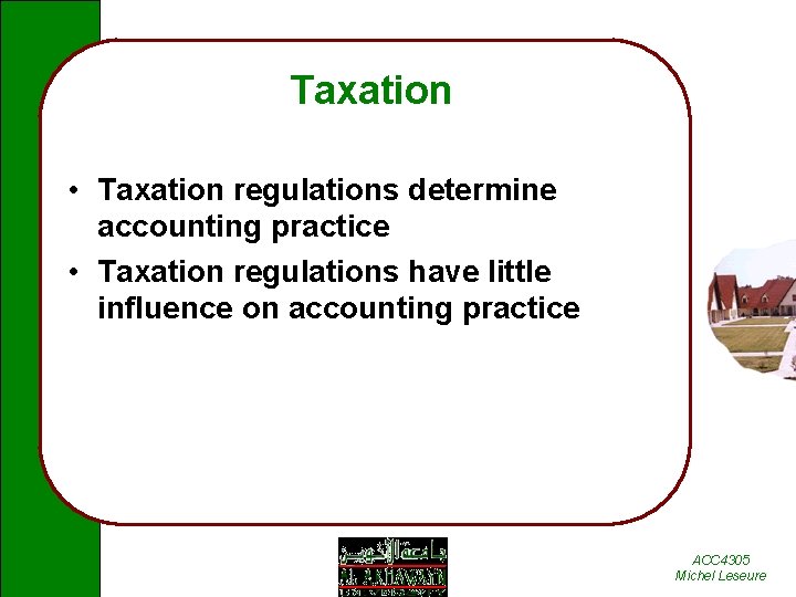 Taxation • Taxation regulations determine accounting practice • Taxation regulations have little influence on