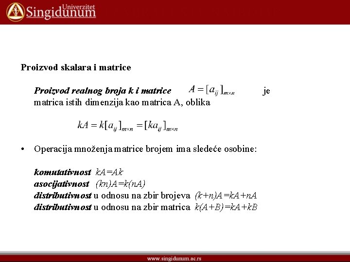 Proizvod skalara i matrice Proizvod realnog broja k i matrice matrica istih dimenzija kao
