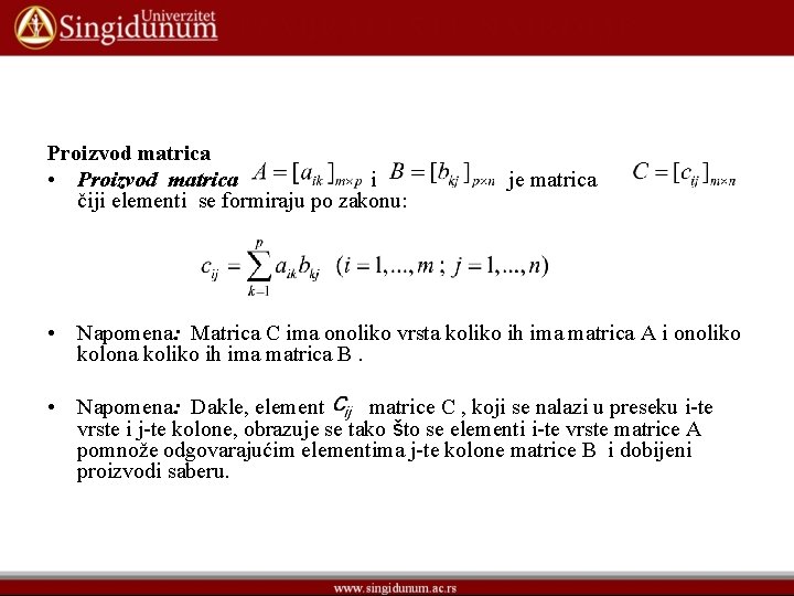Proizvod matrica • Proizvod matrica i čiji elementi se formiraju po zakonu: je matrica