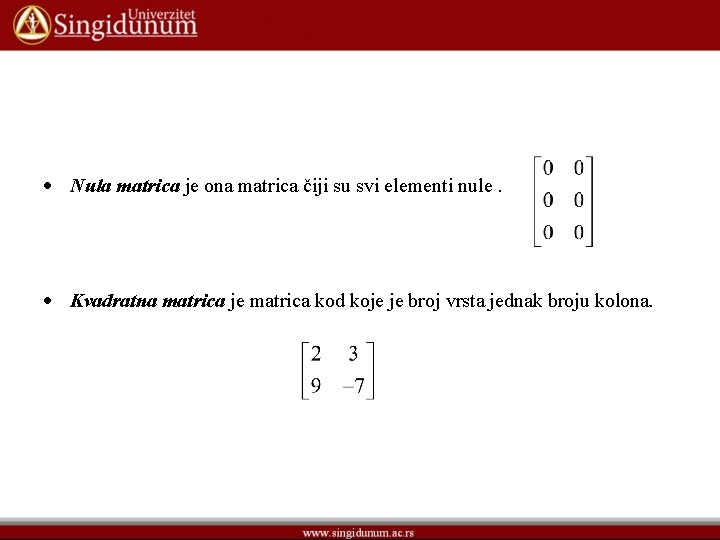 Nula matrica je ona matrica čiji su svi elementi nule. Kvadratna matrica je