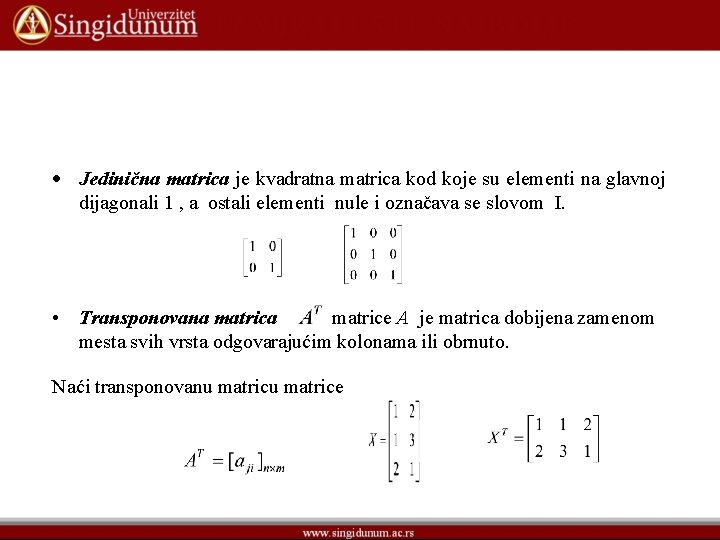  Jedinična matrica je kvadratna matrica kod koje su elementi na glavnoj dijagonali 1