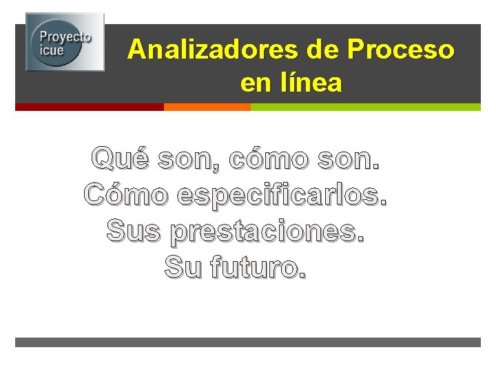Analizadores de Proceso en línea Qué son, cómo son. Cómo especificarlos. Sus prestaciones. Su
