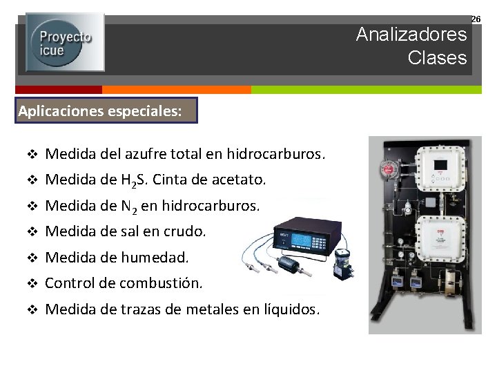 Analizadores Clases Aplicaciones especiales: v Medida del azufre total en hidrocarburos. v Medida de
