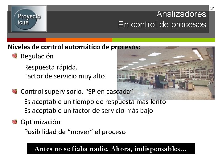 Analizadores En control de procesos Niveles de control automático de procesos: Regulación Respuesta rápida.