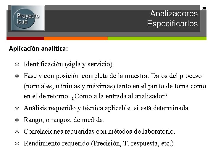 Analizadores Especificarlos 38 Aplicación analítica: Identificación (sigla y servicio). Fase y composición completa de