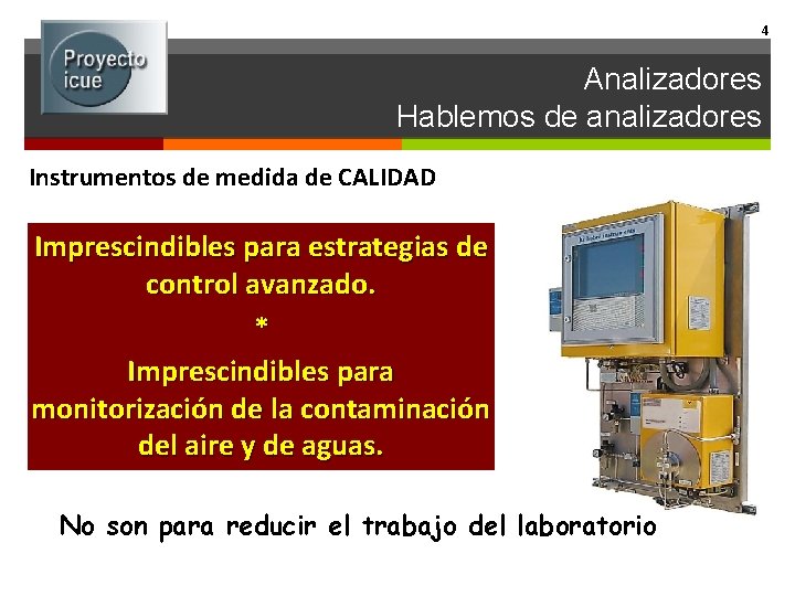 4 Analizadores Hablemos de analizadores Instrumentos de medida de CALIDAD Imprescindibles para estrategias de