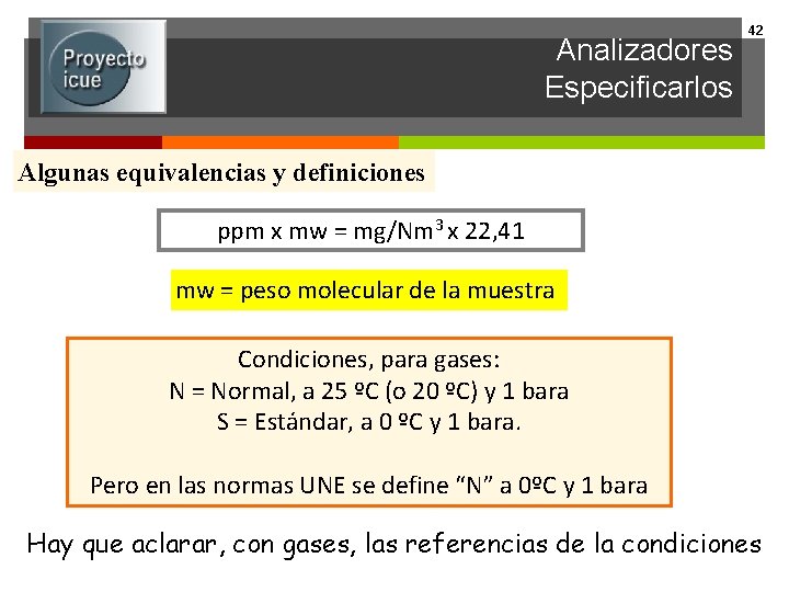 Analizadores Especificarlos 42 Algunas equivalencias y definiciones ppm x mw = mg/Nm 3 x
