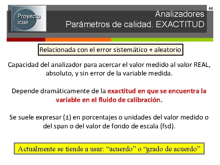 Analizadores Parámetros de calidad. EXACTITUD 44 Relacionada con el error sistemático + aleatorio Capacidad