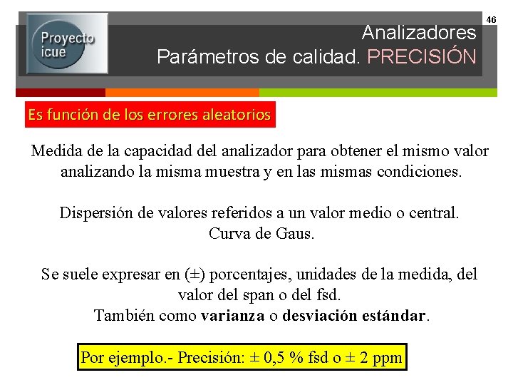 Analizadores Parámetros de calidad. PRECISIÓN 46 Es función de los errores aleatorios Medida de