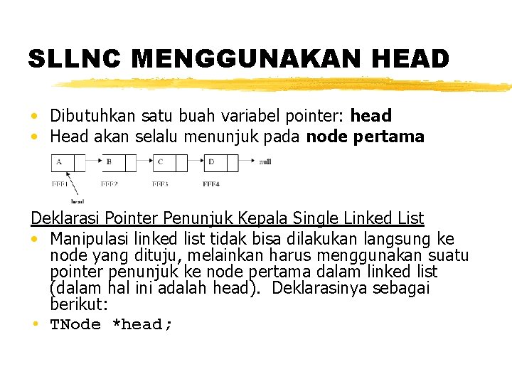 SLLNC MENGGUNAKAN HEAD • Dibutuhkan satu buah variabel pointer: head • Head akan selalu