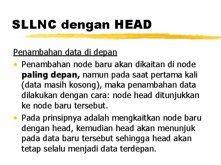 SLLNC dengan HEAD Penambahan data di depan • Penambahan node baru akan dikaitan di