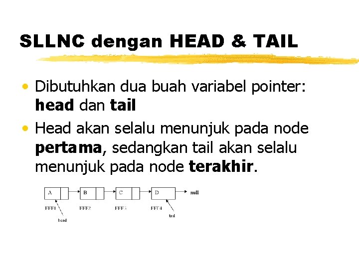 SLLNC dengan HEAD & TAIL • Dibutuhkan dua buah variabel pointer: head dan tail