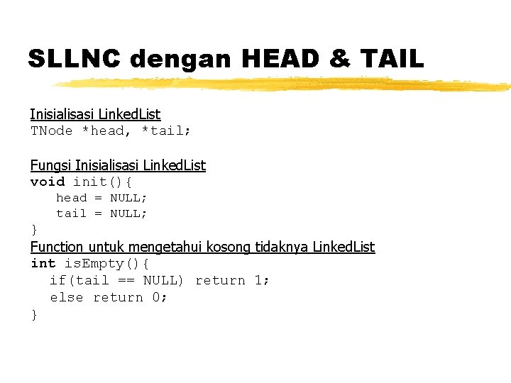 SLLNC dengan HEAD & TAIL Inisialisasi Linked. List TNode *head, *tail; Fungsi Inisialisasi Linked.