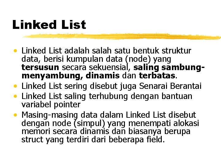 Linked List • Linked List adalah satu bentuk struktur data, berisi kumpulan data (node)