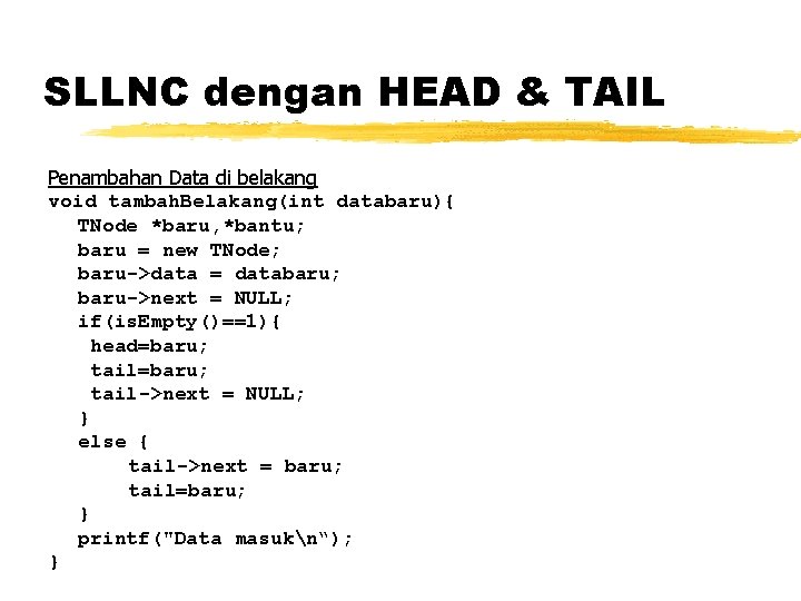 SLLNC dengan HEAD & TAIL Penambahan Data di belakang void tambah. Belakang(int databaru){ TNode