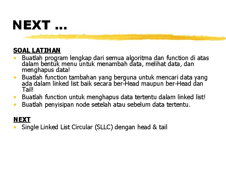 NEXT … SOAL LATIHAN • Buatlah program lengkap dari semua algoritma dan function di