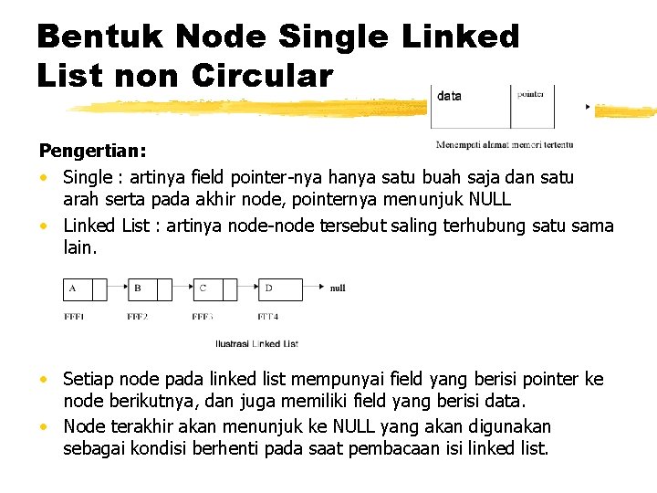 Bentuk Node Single Linked List non Circular Pengertian: • Single : artinya field pointer-nya