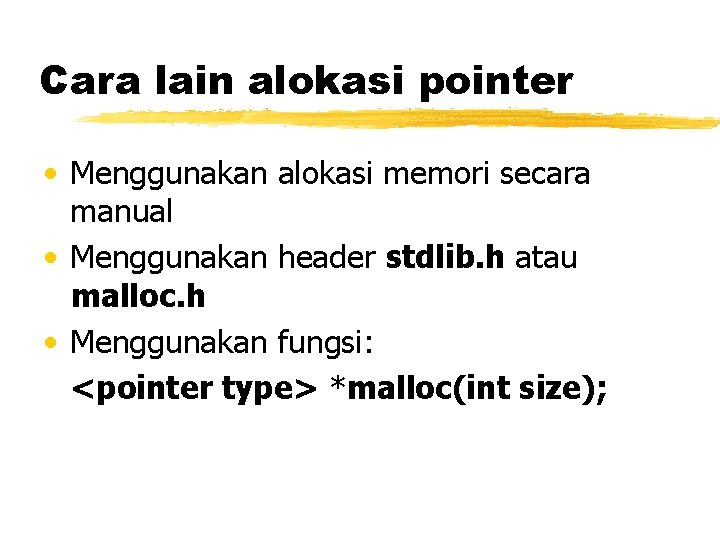 Cara lain alokasi pointer • Menggunakan alokasi memori secara manual • Menggunakan header stdlib.