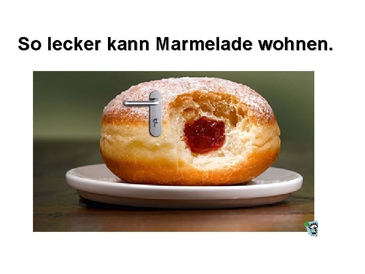 So lecker kann Marmelade wohnen. 