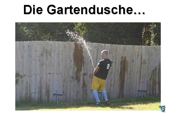 Die Gartendusche… 