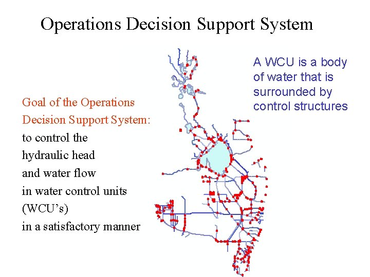 Operations Decision Support System Goal of the Operations Decision Support System: to control the