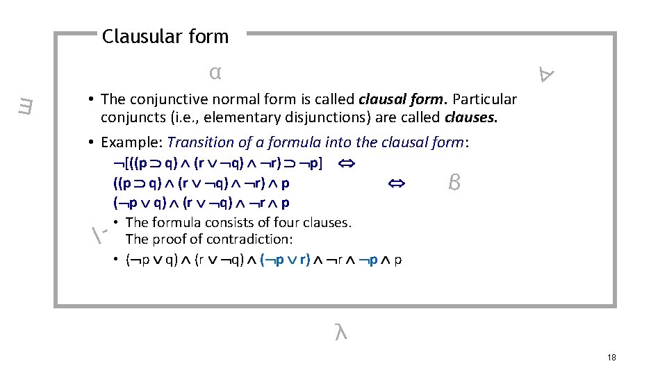 Clausular form α ∃ ∀ • The conjunctive normal form is called clausal form.
