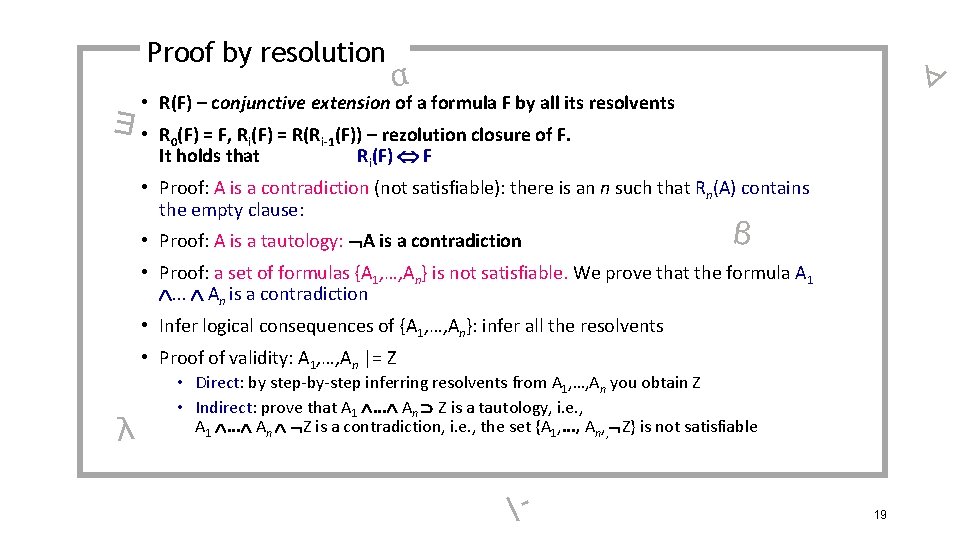 Proof by resolution ∀ α • R(F) – conjunctive extension of a formula F