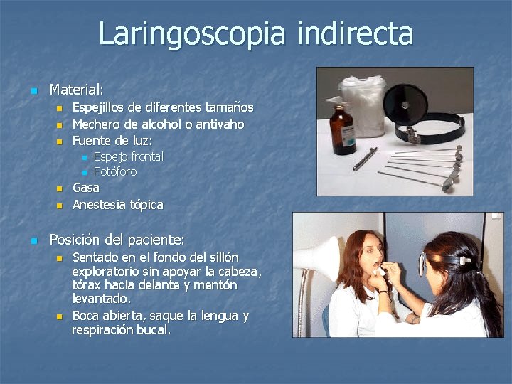 Laringoscopia indirecta n Material: n n n Espejillos de diferentes tamaños Mechero de alcohol