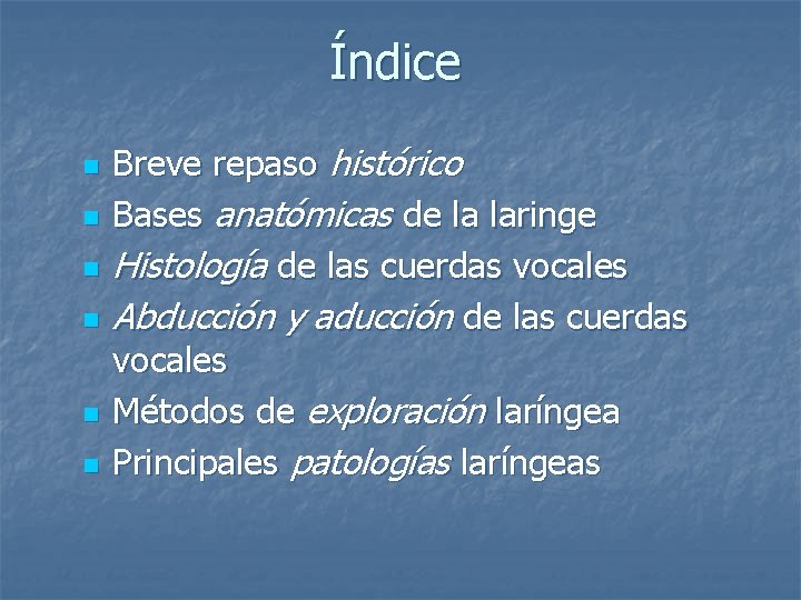 Índice n n n Breve repaso histórico Bases anatómicas de la laringe Histología de