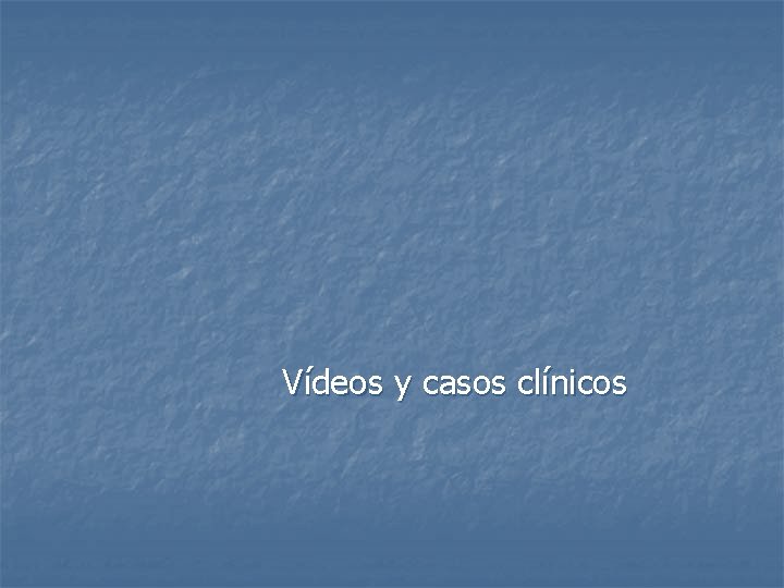 Vídeos y casos clínicos 