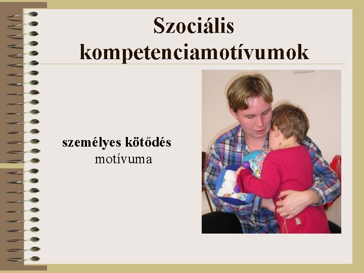 Szociális kompetenciamotívumok személyes kötődés motívuma 