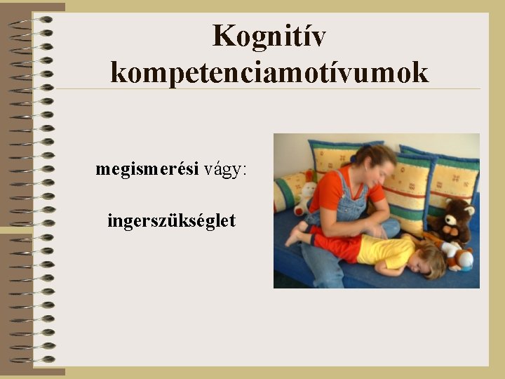 Kognitív kompetenciamotívumok megismerési vágy: ingerszükséglet 