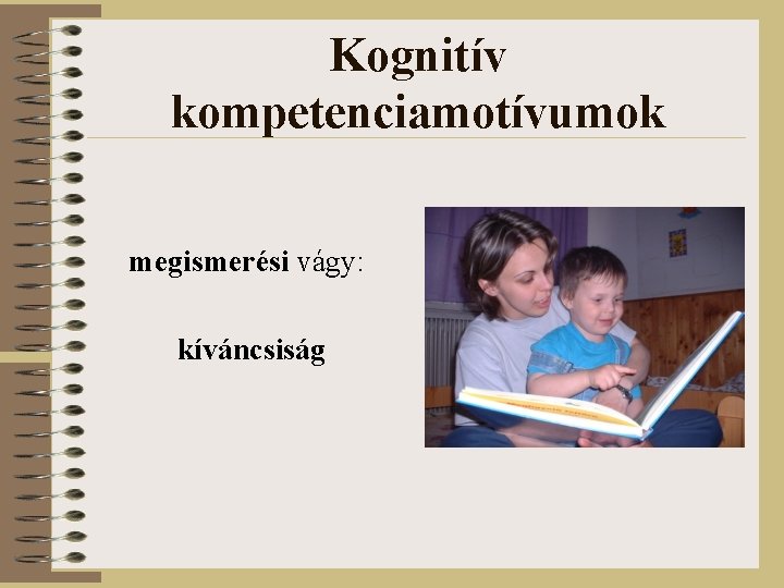 Kognitív kompetenciamotívumok megismerési vágy: kíváncsiság 