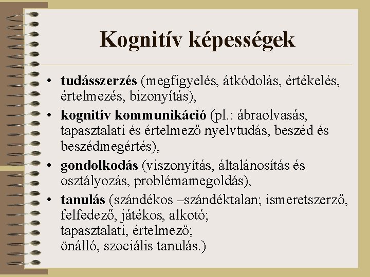 Kognitív képességek • tudásszerzés (megfigyelés, átkódolás, értékelés, értelmezés, bizonyítás), • kognitív kommunikáció (pl. :