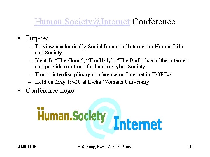 Human. Society@Internet Conference • Purpose – To view academically Social Impact of Internet on